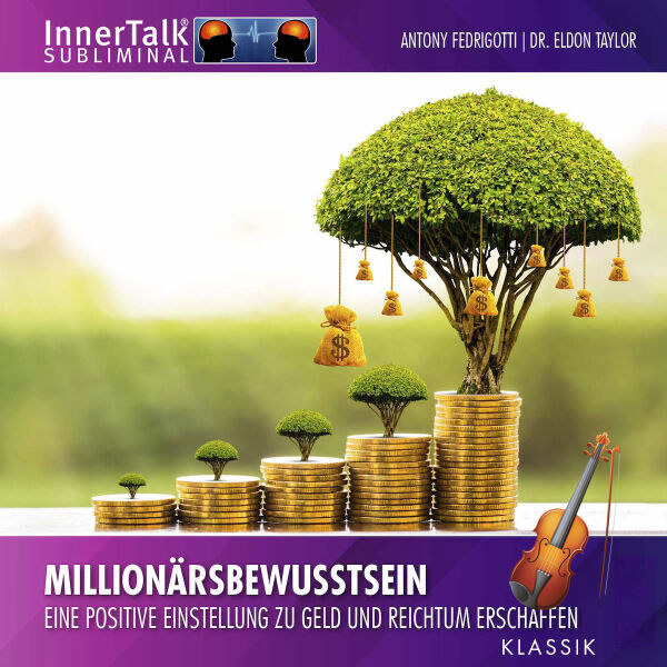 Millionärsbewusstsein - Eine positive Einstellung zu Geld und Reichtum erschaffen (Klassik)