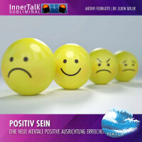 Positiv sein - Eine neue mentale positive...
