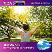 Achtsam sein - Bewusst...