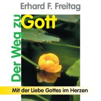 Der Weg zu Gott - Mit der Liebe Gottes im Herzen...